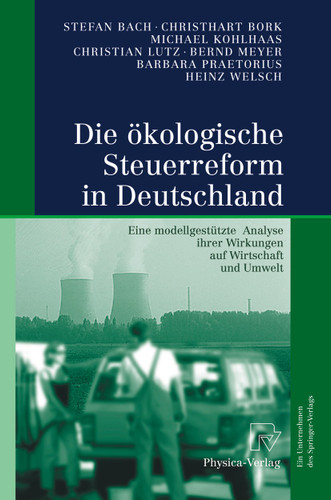 Die ökologische Steuerreform in Deutschland: Eine modellgestützte Analyse ihrer Wirkungen auf Wirtschaft und Umwelt book cover by Stefan Bach, Christhart Bork, Michael Kohlhaas, Christian Lutz, Bernd Meyer, Barbara Praetorius, Heinz Welsch