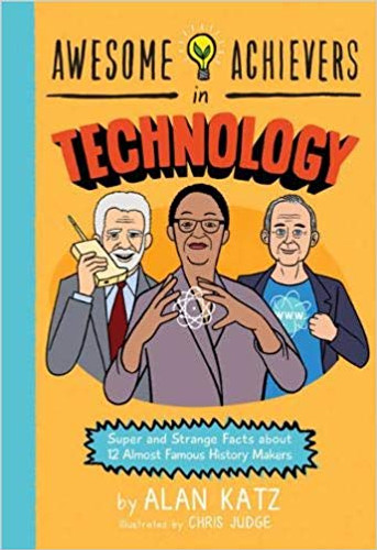 Awesome Achievers in Technology: Super and Strange Facts about 12 Almost Famous History Makers Cover