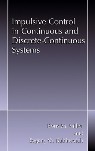 Impulsive Control in Continuous and Discrete-Continuous Systems book cover by Boris M. Miller, Evgeny Y. Rubinovich