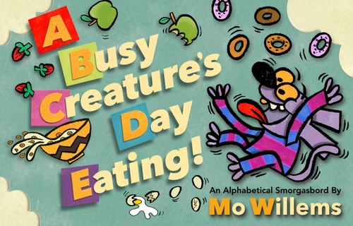 A Busy Creature's Day Eating! book cover by Mo Willems