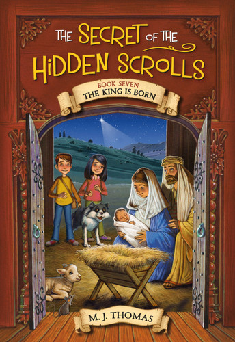 The Secret of the Hidden Scrolls: The King Is Born, Book 7 (The Secret of the Hidden Scrolls #7) book cover by M. J. Thomas
