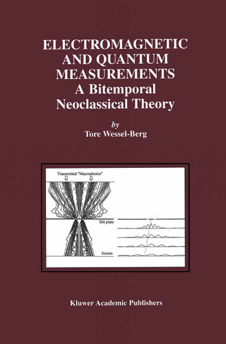 Electromagnetic and Quantum Measurements: A Bitemporal Neoclassical Theory book cover by Tore Wessel-Berg