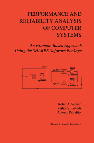 Performance and Reliability Analysis of Computer Systems: An Example-Based Approach Using the SHARPE Software Package book cover by Robin A. Sahner, Kishor Trivedi, Antonio Puliafito