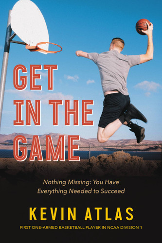 Get in the Game: Nothing Missing: You Have Everything Needed to Succeed book cover by Kevin Atlas