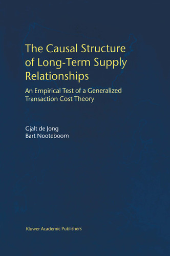 The Causal Structure of Long-Term Supply Relationships: An Empirical Test of a Generalized Transaction Cost Theory book cover by Gjalt de Jong, Bart Nooteboom
