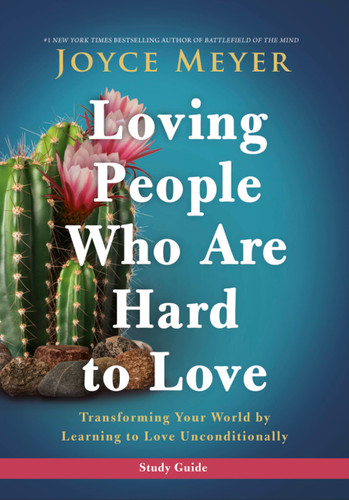 Loving People Who Are Hard to Love Study Guide: Transforming Your World by Learning to Love Unconditionally book cover by Joyce Meyer