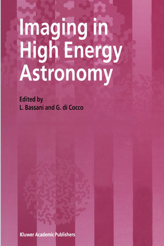Imaging in High Energy Astronomy: Proceedings of the International Workshop held in Anacapri (Capri-Italy), 26–30 September 1994 book cover by 
