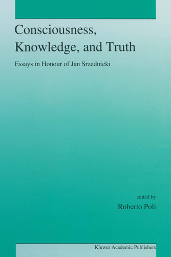 Consciousness, Knowledge, and Truth: Essays in Honour of Jan Srzednicki book cover by 