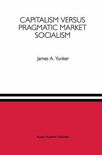 Capitalism versus Pragmatic Market Socialism: A General Equilibrium Evaluation book cover by James A. Yunker