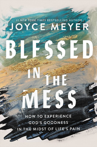 Blessed in the Mess: How to Experience God's Goodness in the Midst of Life’s Pain book cover by Joyce Meyer