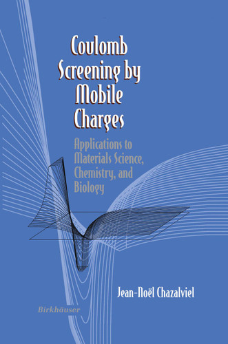 Coulomb Screening by Mobile Charges: Applications to Materials Science, Chemistry, and Biology book cover by Jean-N. Chazalviel