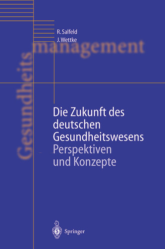 Die Zukunft des deutschen Gesundheitswesens: Perspektiven und Konzepte book cover by Rainer Salfeld, Jürgen Wettke