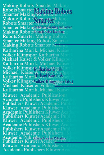 Making Robots Smarter: Combining Sensing and Action Through Robot Learning book cover by 