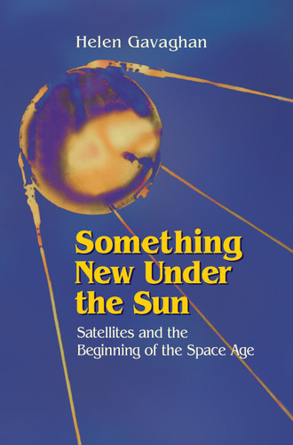 Something New Under the Sun: Satellites and the Beginning of the Space Age book cover by Helen Gavaghan