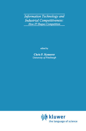 Information Technology and Industrial Competitiveness: How IT Shapes Competition book cover by Chris F. Kemerer