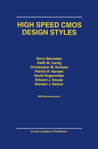 High Speed CMOS Design Styles book cover by Kerry Bernstein, K.M. Carrig, Christopher M. Durham, Patrick R. Hansen, David Hogenmiller, Edward J. Nowak, Norman J. Rohrer