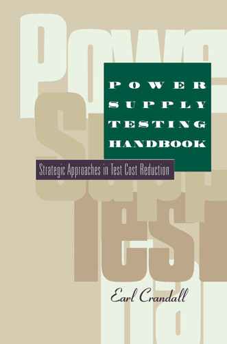 Power Supply Testing Handbook: Strategic Approaches in Test Cost Reduction book cover by Earl Crandall