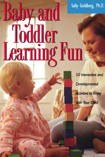 Baby And Toddler Learning Fun: 50 Interactive And Developmental Activities To Enjoy With Your Child book cover by Sally Goldberg