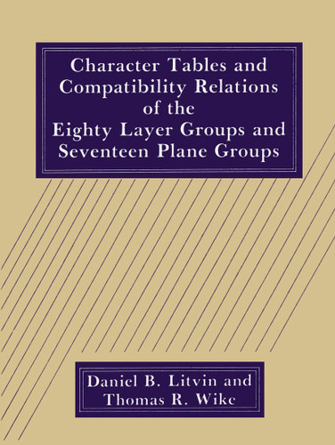 Character Tables and Compatibility Relations of the Eighty Layer Groups and Seventeen Plane Groups book cover by D.B. Litvin, T.R. Wike