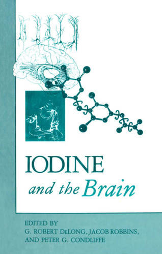 Iodine and the Brain book cover by G. Robert Delong, Jacob Robbins, Peter G. Condliffe