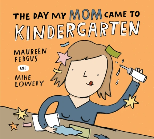 The Day My Mom Came to Kindergarten book cover by Maureen Fergus