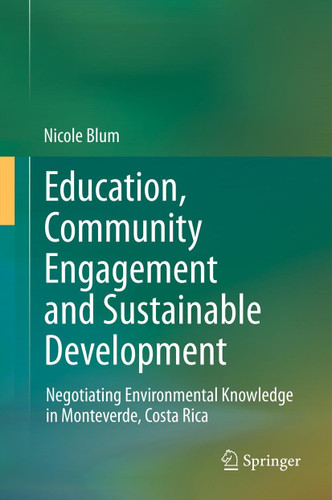 Education, Community Engagement and Sustainable Development: Negotiating Environmental Knowledge in Monteverde, Costa Rica book cover by Nicole Blum