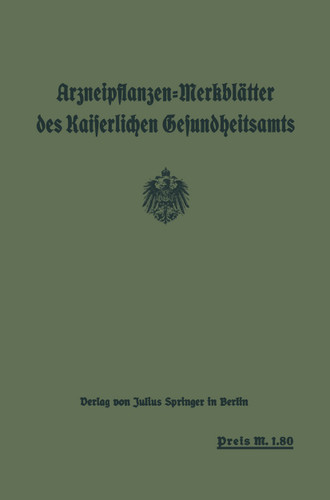 Arzneipflanzen-Merkblätter des Kaiserlichen Gesundheitsamts: bearbeitet in Gemeinschaft mit dem Arzneipflanzen: Ausschuß der Deutschen Pharmazeutischen Gesellschaft Berlin: Dahlem book cover by 