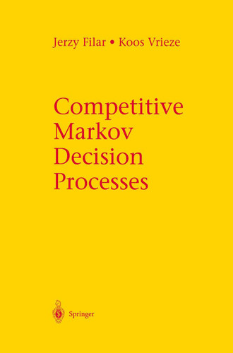 Competitive Markov Decision Processes book cover by Jerzy Filar, Koos Vrieze