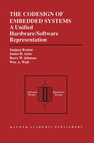 The Codesign of Embedded Systems: A Unified Hardware/Software Representation: A Unified Hardware/Software Representation book cover by Sanjaya Kumar, James H. Aylor, Barry W. Johnson, Wm.A. Wulf