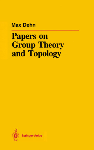 Papers on Group Theory and Topology book cover by Max Dehn
