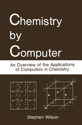 Chemistry by Computer: An Overview of the Applications of Computers in Chemistry book cover by Stephen Wilson