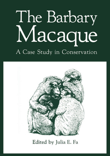 The Barbary Macaque: A Case Study in Conservation book cover by Julia E. Fa