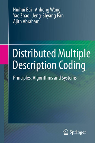 Distributed Multiple Description Coding: Principles, Algorithms and Systems book cover by Huihui Bai, Anhong Wang, Yao Zhao, Jeng-Shyang Pan, Ajith Abraham