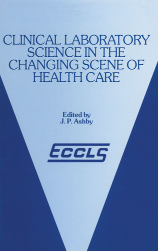 Clinical Laboratory Science in the Changing Scene of Health Care: Proceedings of the sixth ECCLS Seminar held at Cologne, West Germany, 8th–10th May, 1985 book cover by 