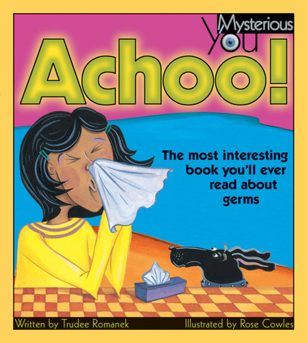 Achoo!: The Most Interesting Book You'll Ever Read about Germs (Mysterious You) book cover by Trudee Romanek