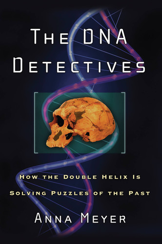 The DNA Detectives: How the Double Helix is Solving Puzzles of the Past book cover by Anna Meyer