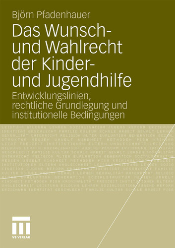 Das Wunsch- und Wahlrecht der Kinder- und Jugendhilfe: Entwicklungslinien, rechtliche Grundlegung und institutionelle Bedingungen book cover by Björn Pfadenhauer