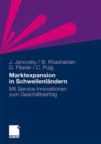 Marktexpansion in Schwellenländern: Mit Service-Innovationen zum Geschäftserfolg book cover by Jürgen Janovsky, Bijan Khashabian, Oliver David Pilarek, Christoph Pulg