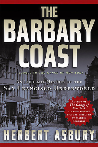 The Barbary Coast: An Informal History of the San Francisco Underworld book cover by Herbert Asbury