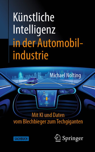 Künstliche Intelligenz in der Automobilindustrie: Mit KI und Daten vom Blechbieger zum Techgiganten (Technik im Fokus) book cover by Michael Nolting