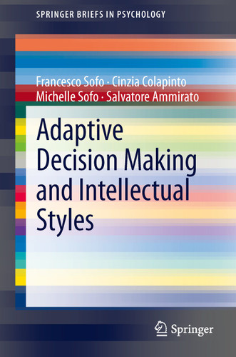 Adaptive Decision Making and Intellectual Styles (SpringerBriefs in Psychology #13) book cover by Francesco Sofo, Cinzia Colapinto, Michelle Sofo, Salvatore Ammirato
