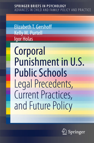 Corporal Punishment in U.S. Public Schools: Legal Precedents, Current Practices, and Future Policy (Advances in Child and Family Policy and Practice) book cover by Elizabeth T. Gershoff, Kelly M. Purtell, Igor Holas