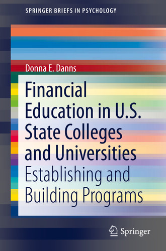Financial Education in U.S. State Colleges and Universities: Establishing and Building Programs (SpringerBriefs in Psychology) book cover by Donna E. Danns