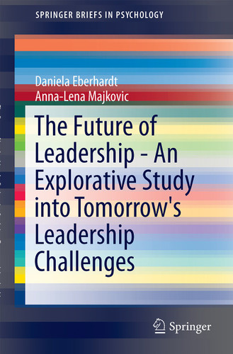 The Future of Leadership - An Explorative Study into Tomorrow's Leadership Challenges (SpringerBriefs in Psychology) book cover by Daniela Eberhardt, Anna-Lena Majkovic