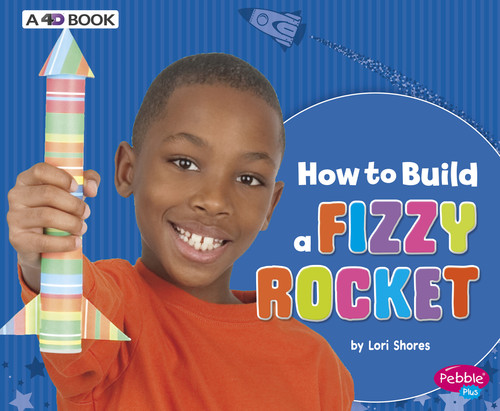 How to Build a Fizzy Rocket: A 4D Book (Hands-On Science Fun) book cover by Lori Shores