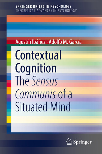 Contextual Cognition: The Sensus Communis of a Situated Mind (SpringerBriefs in Psychology) book cover by Agustín Ibáñez, Adolfo M. García