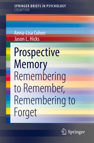 Prospective Memory: Remembering to Remember, Remembering to Forget (SpringerBriefs in Psychology) book cover by Anna-Lisa Cohen, Jason L. Hicks