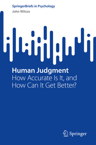 Human Judgment: How Accurate Is It, and How Can It Get Better? (SpringerBriefs in Psychology) book cover by John Wilcox