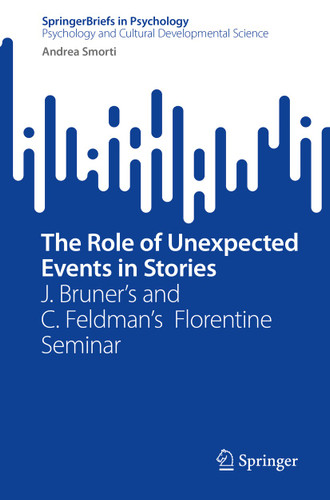 The Role of Unexpected Events in Stories: J. Bruner’s and C. Feldman’s Florentine Seminar (SpringerBriefs in Psychology) book cover by Andrea Smorti