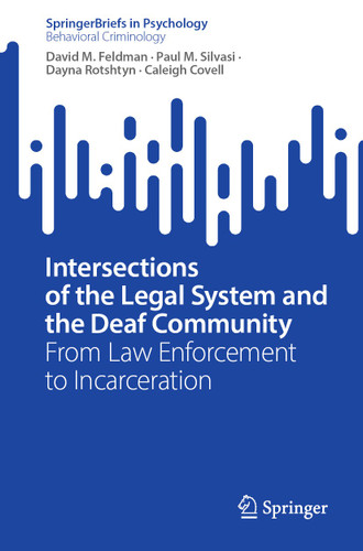 Intersections of the Legal System and the Deaf Community: From Law Enforcement to Incarceration (SpringerBriefs in Psychology) book cover by David M. Feldman, Paul M. Silvasi, Dayna Rotshtyn, Caleigh Covell